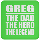 Greg The Dad The Hero The Legend - Drink Coaster
