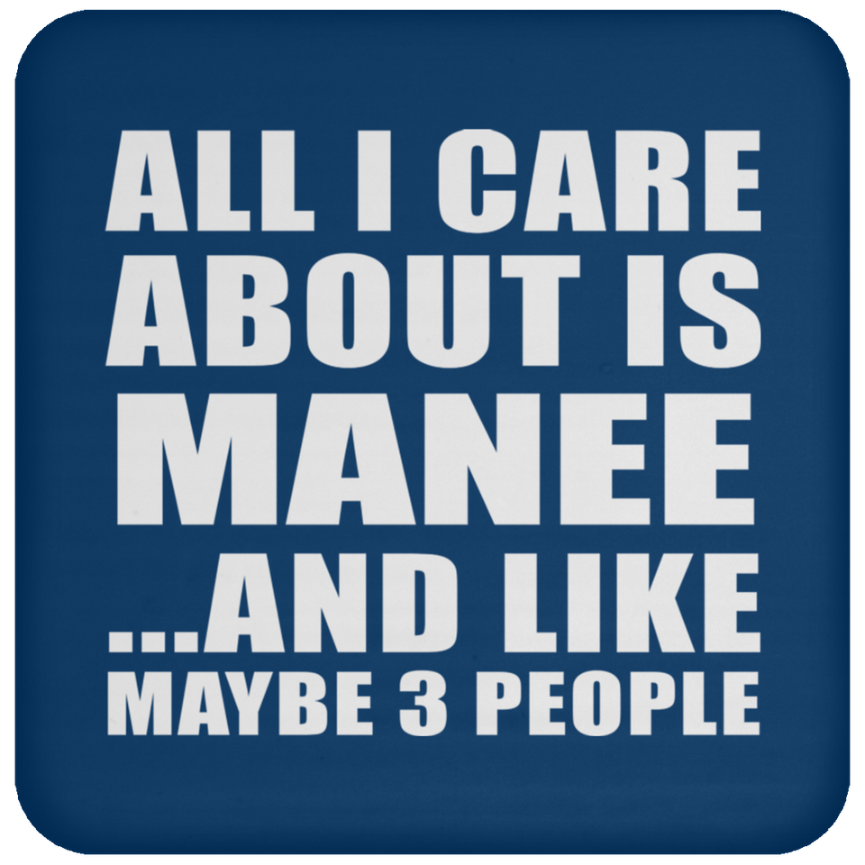 All I Care About Is Manee - Drink Coaster