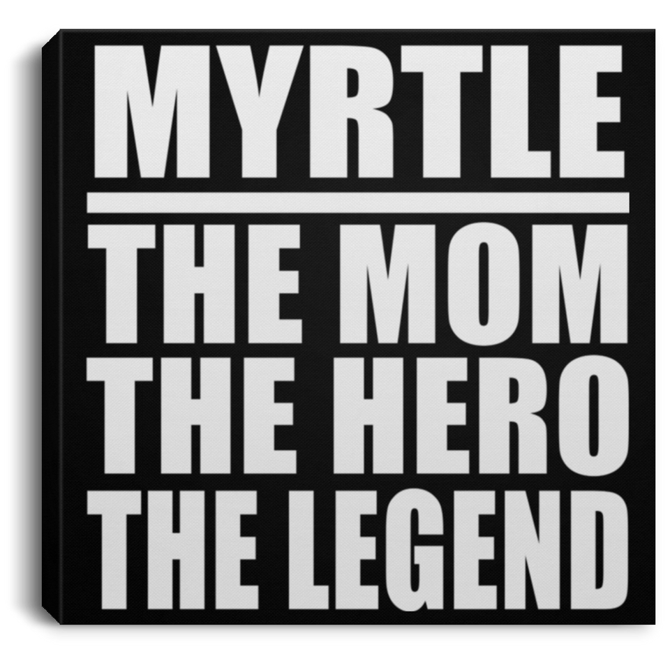 Myrtle The Mom The Hero The Legend - Canvas Square