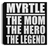 Myrtle The Mom The Hero The Legend - Canvas Square