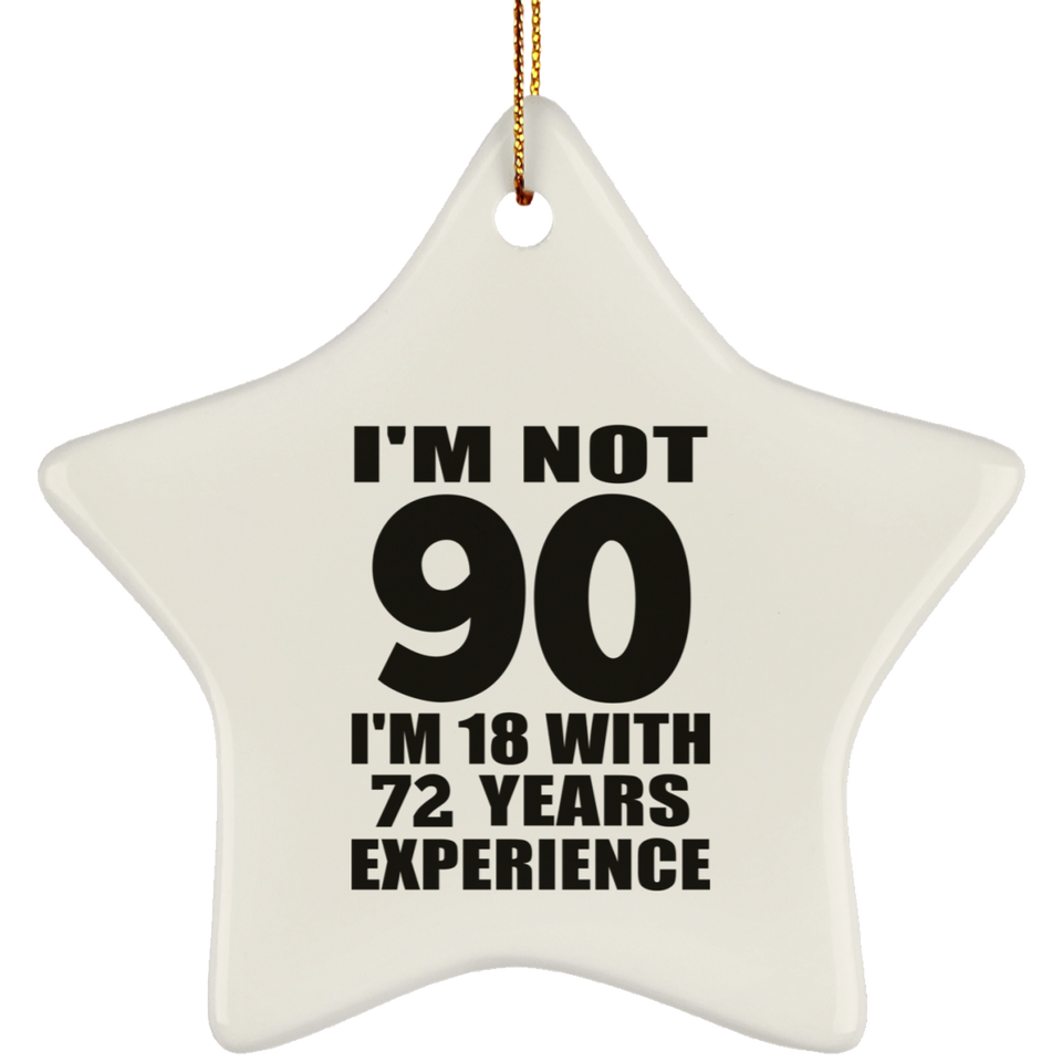 90th Birthday I'm Not 90 I'm 18 With 72 Years Experience - Star Ornament