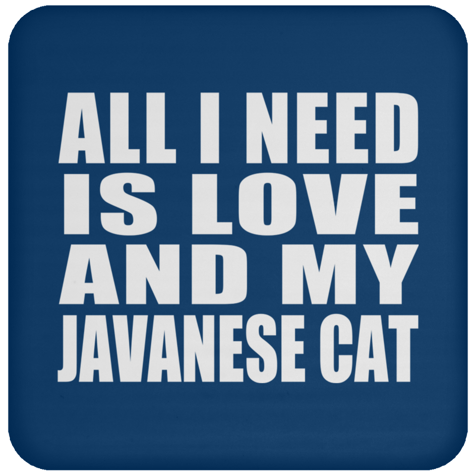All I Need Is Love And My Javanese Cat - Drink Coaster