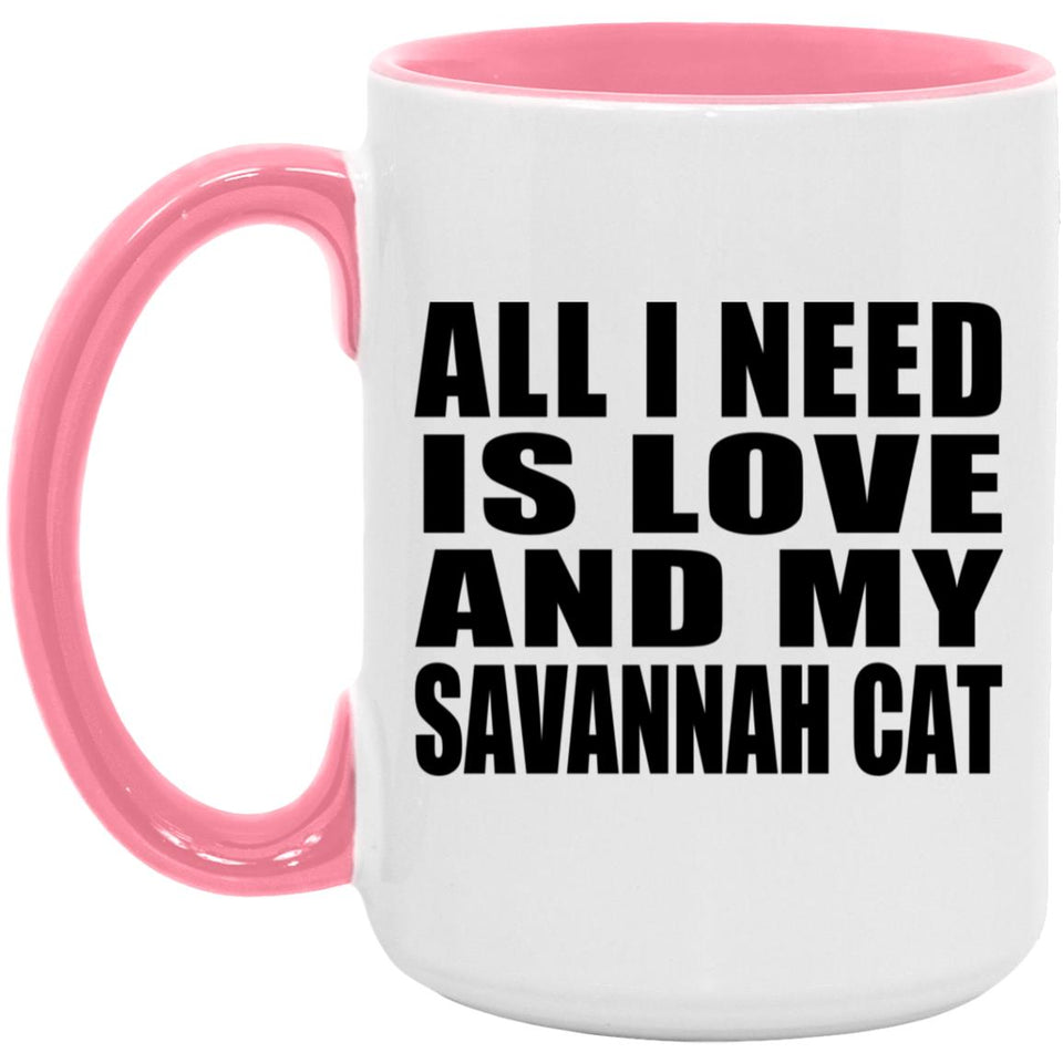 All I Need Is Love And My Savannah Cat - 15oz Accent Mug Pink