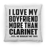 I Love My Boyfriend More Than Clarinet - Throw Pillow
