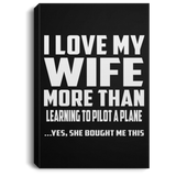 I Love My Wife More Than Learning To Pilot A Plane - Canvas Portrait