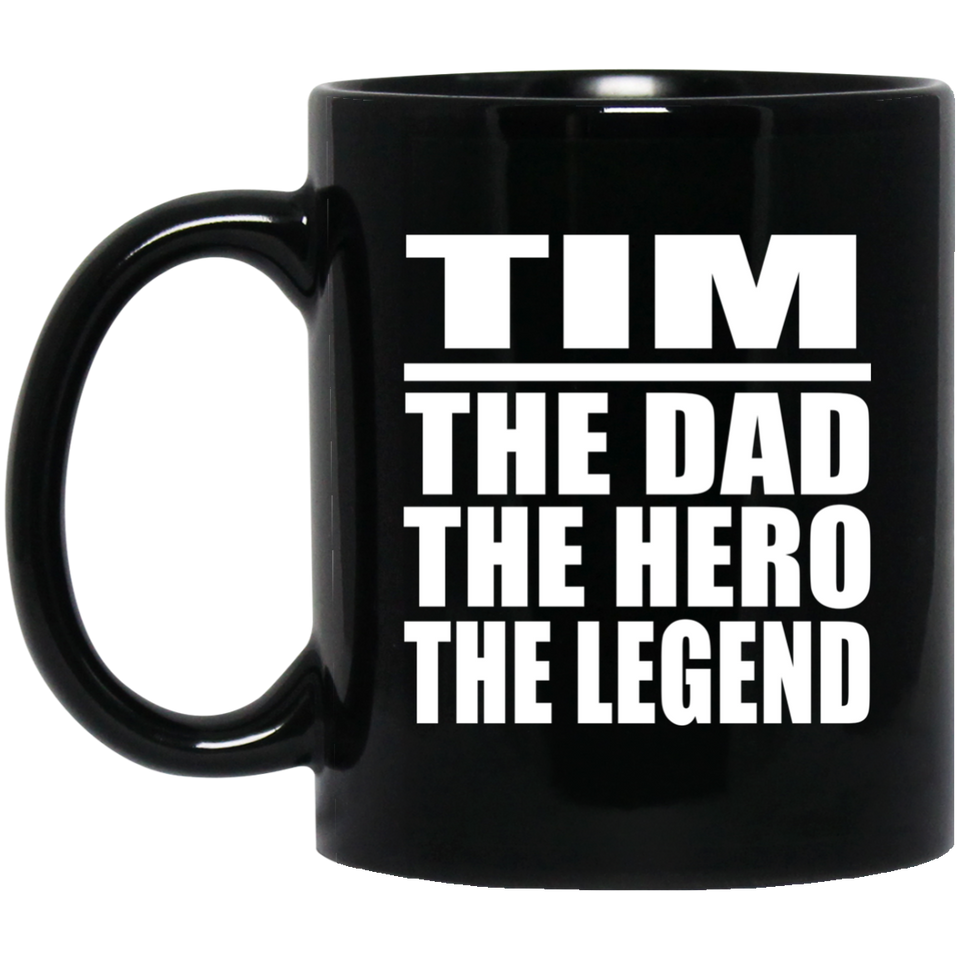 Tim The Dad The Hero The Legend - 11 Oz Coffee Mug Black
