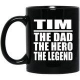 Tim The Dad The Hero The Legend - 11 Oz Coffee Mug Black