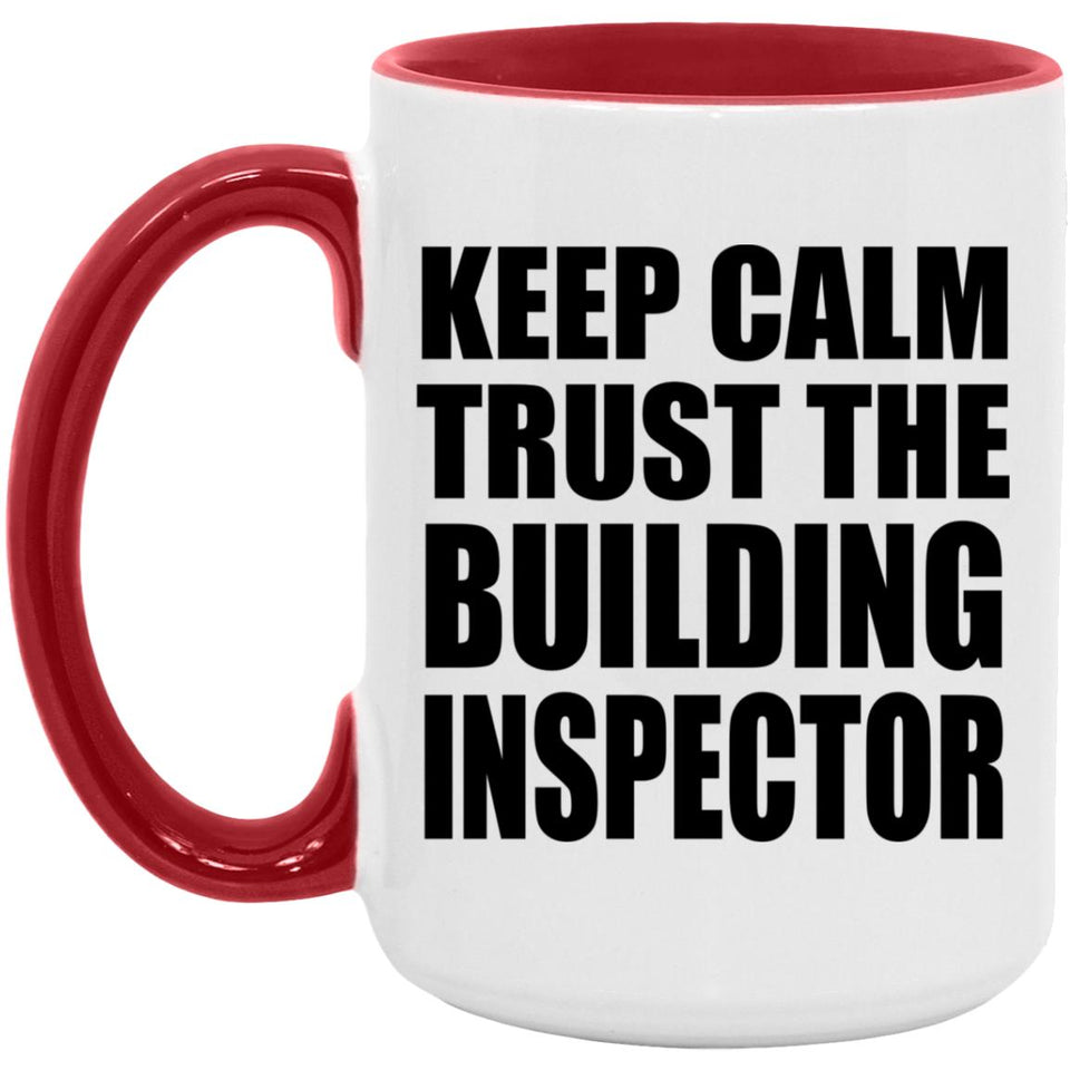 Keep Calm and Trust The Building Inspector - 15oz Accent Mug Red