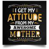 I Get My Attitude From My Awesome Mother - Poster Square