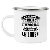I Am Not Rich & Famous, But I Have Invaluable Children - 12oz Camping Mug