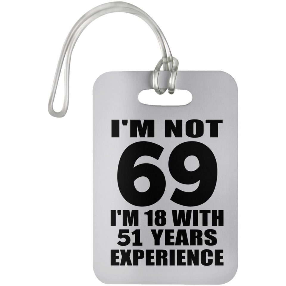 69th Birthday I'm Not 69 I'm 18 With 51 Years Experience - Luggage Bag Tag