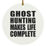 Ghost Hunting Makes Life Complete - Circle Ornament