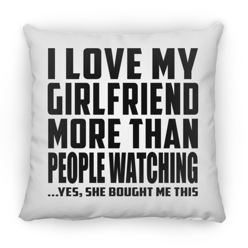 I Love My Girlfriend More Than People Watching - Throw Pillow