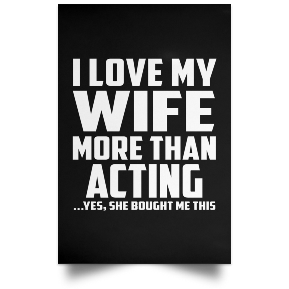 I Love My Wife More Than Acting - Poster Portrait