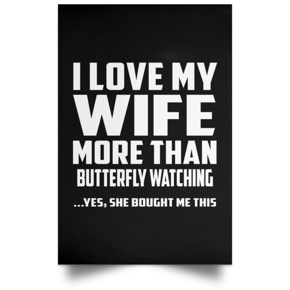 I Love My Wife More Than Butterfly Watching - Poster Portrait