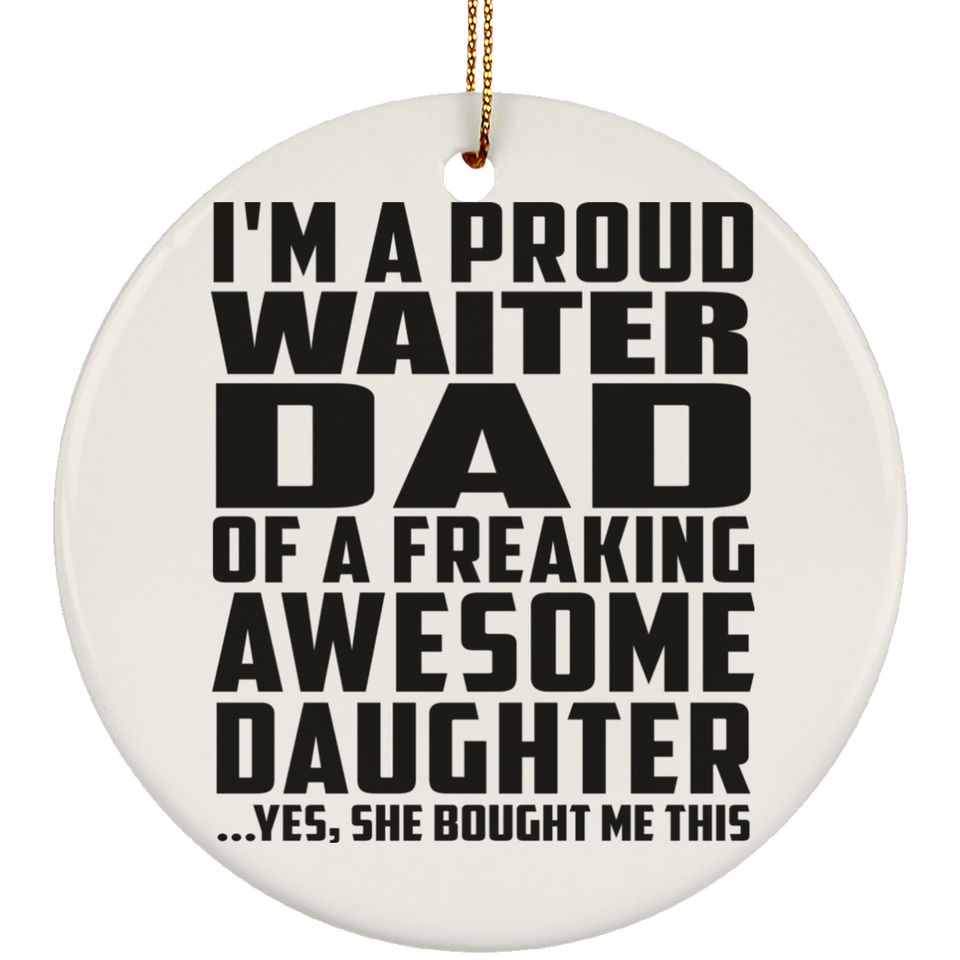 Proud Waiter Dad Of Awesome Daughter - Circle Ornament