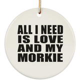 All I Need Is Love And My Morkie - Circle Ornament