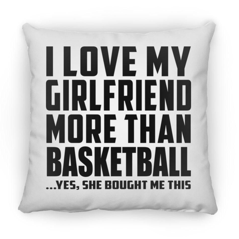 I Love My Girlfriend More Than Basketball - Throw Pillow