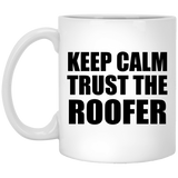 Keep Calm and Trust The Roofer - 11oz Coffee Mug