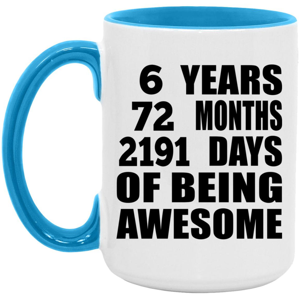 6th Birthday 6 Years 72 Months 2191 Days Of Awesome - 15oz Accent Mug Blue