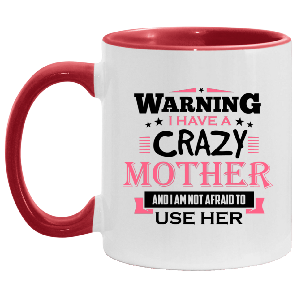 Warning I Have A Crazy Mother & I Am Not Afraid To Use Her - 11oz Accent Mug Red