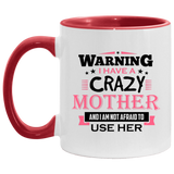 Warning I Have A Crazy Mother & I Am Not Afraid To Use Her - 11oz Accent Mug Red