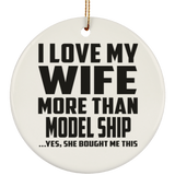 I Love My Wife More Than Model Ship - Circle Ornament