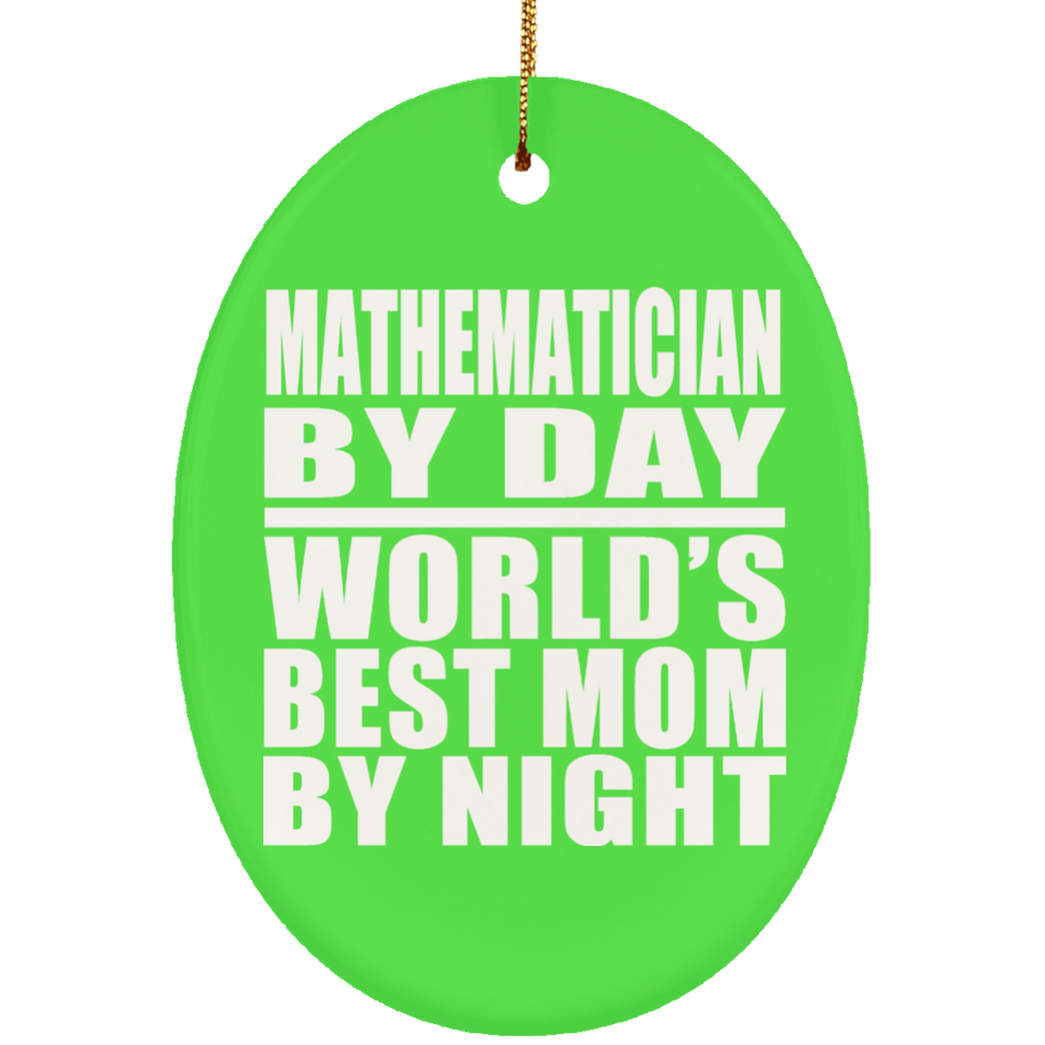 Mathematician By Day World's Best Mom By Night - Oval Ornament