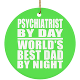Psychiatrist By Day World's Best Dad By Night - Circle Ornament