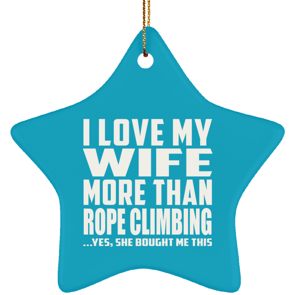 I Love My Wife More Than Rope Climbing - Star Ornament