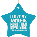 I Love My Wife More Than Rope Climbing - Star Ornament