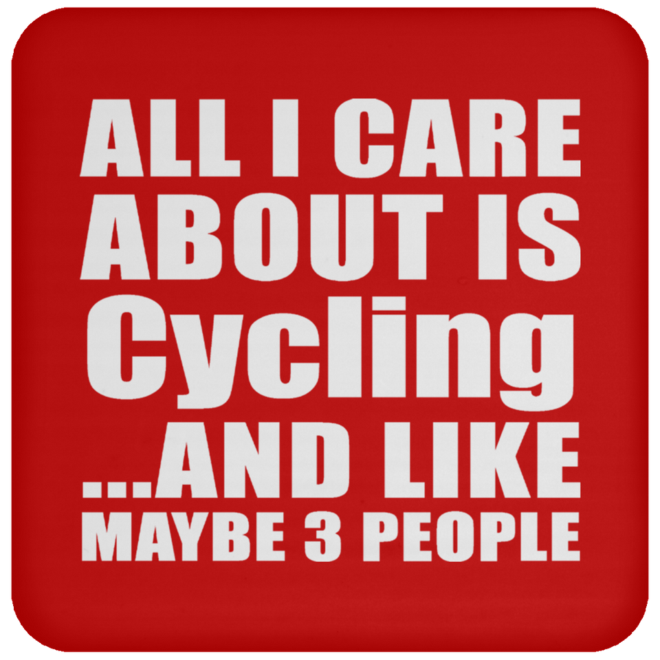 All I Care About Is Cycling - Drink Coaster
