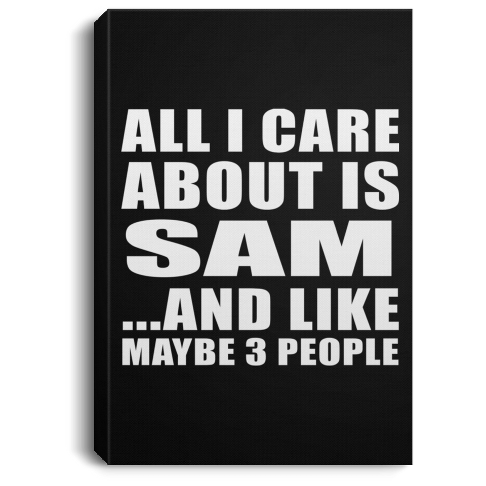 All I Care About Is Sam - Canvas Portrait