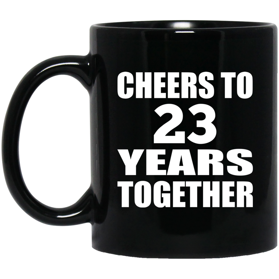 23rd Anniversary Cheers To 23 Years Together - 11oz Coffee Mug Black