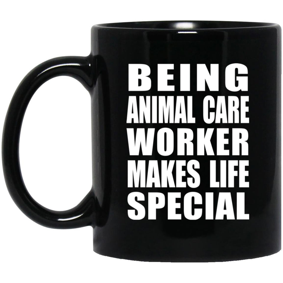 Being Animal Care Worker Makes Life Special - 11oz Coffee Mug Black