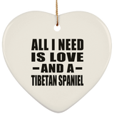 All I Need Is Love And A Tibetan Spaniel - Heart Ornament