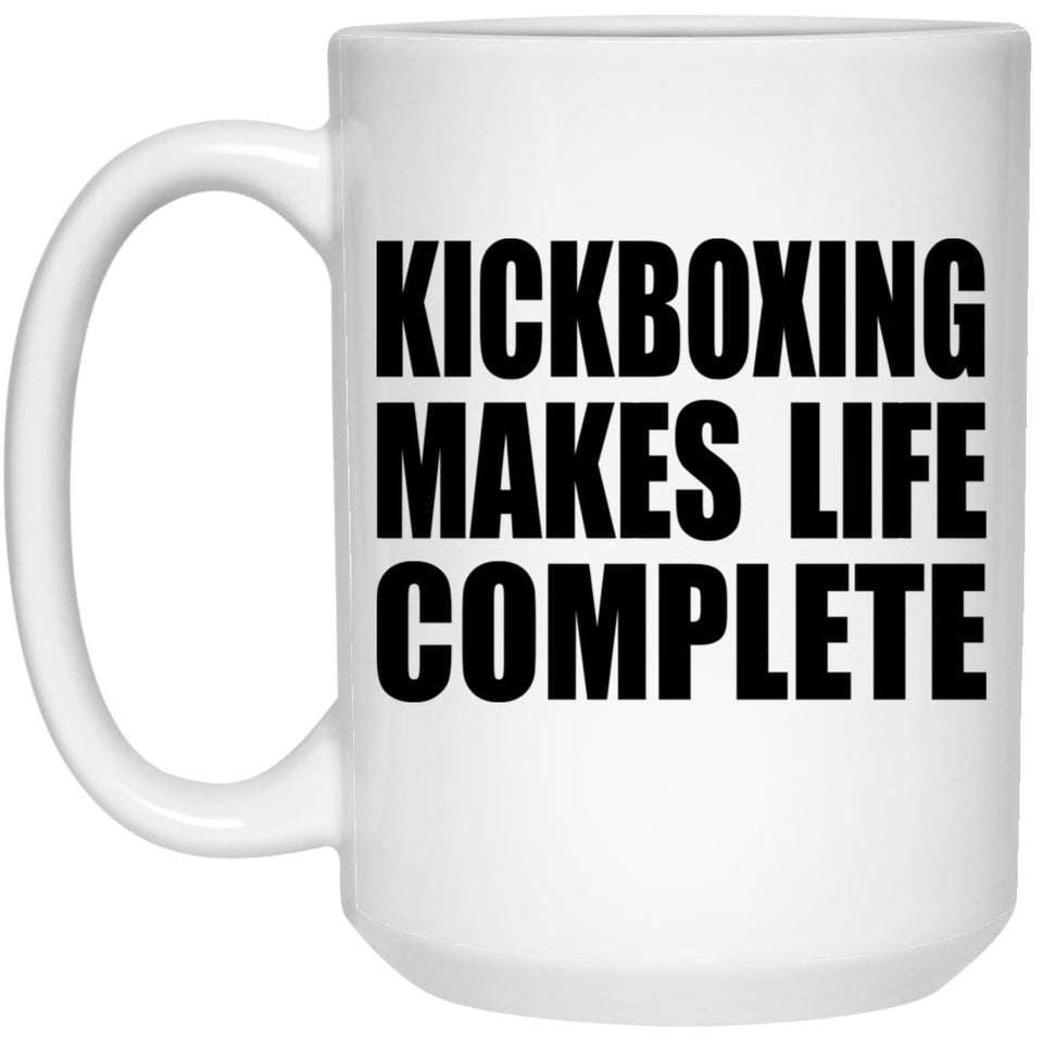 Kickboxing Makes Life Complete - 15oz Coffee Mug