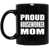 Proud Houseworker Mom - 11oz Coffee Mug Black