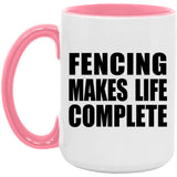 Fencing Makes Life Complete - 15oz Accent Mug Pink