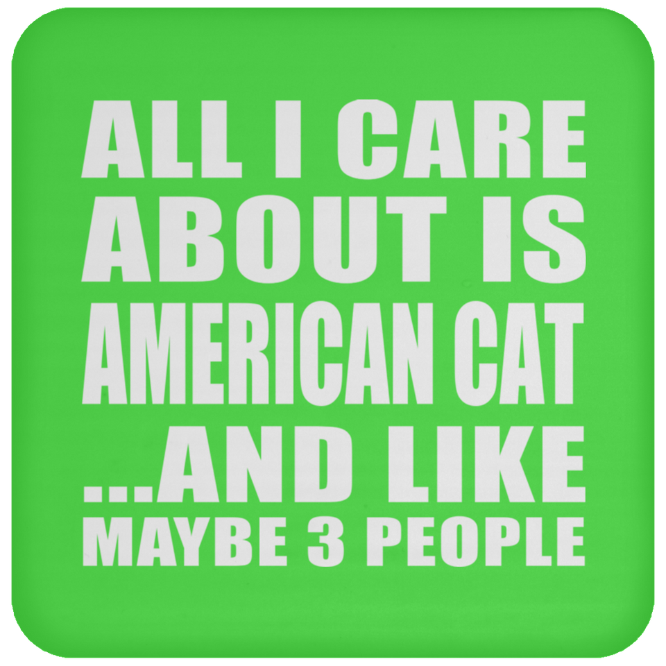 All I Care About Is American Cat - Drink Coaster