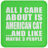 All I Care About Is American Cat - Drink Coaster