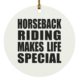 Horseback Riding Makes Life Special - Circle Ornament