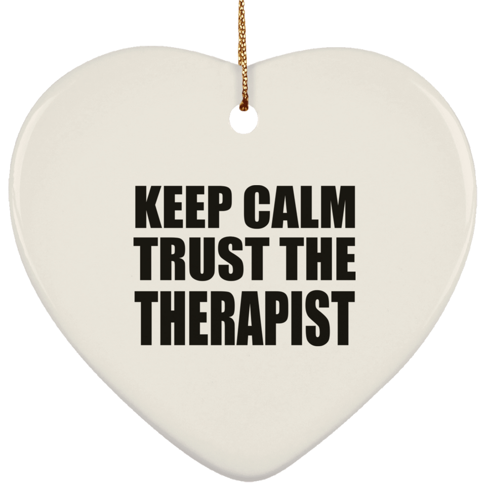 Keep Calm and Trust The Therapist - Heart Ornament