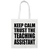 Keep Calm and Trust The Teaching Assistant - Tote Bag White