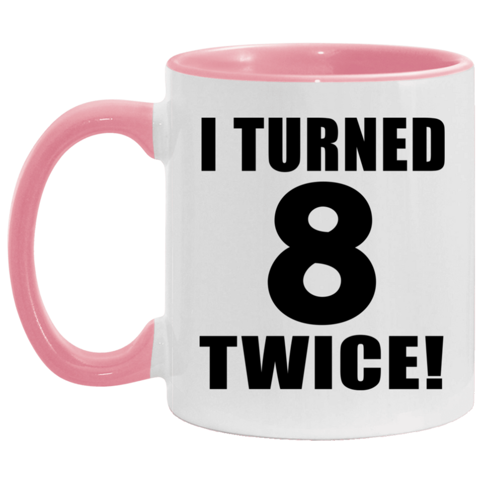 16th Birthday I Turned 8 Twice - 11oz Accent Mug Pink