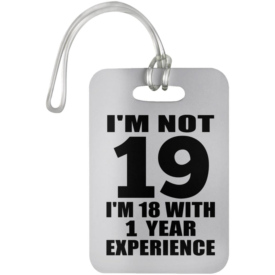 19th Birthday I'm Not 19 I'm 18 With 1 Year Experience - Luggage Bag Tag