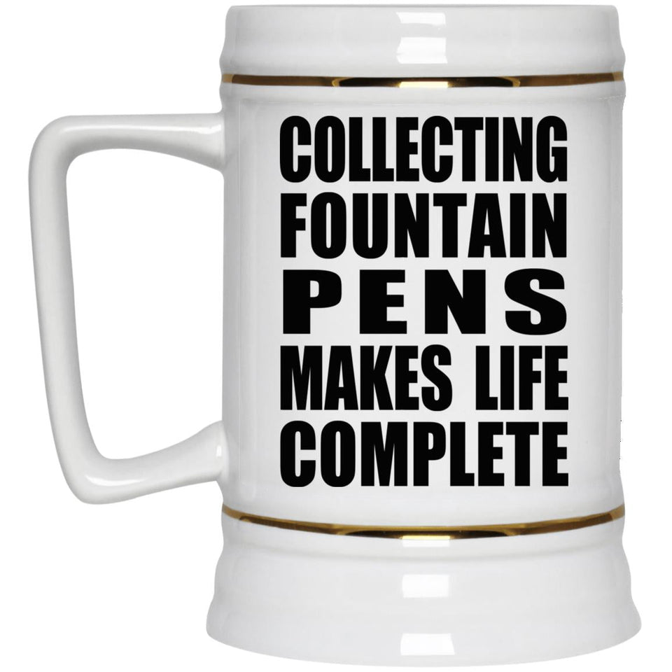 Collecting Fountain Pens Makes Life Complete - Beer Stein