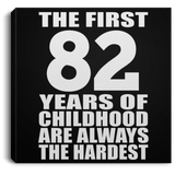 82nd Birthday First 82 Years of Childhood Are The Hardest - Canvas Square