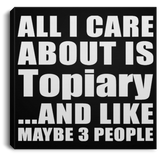 All I Care About Is Topiary - Canvas Square