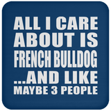 All I Care About Is French Bulldog - Drink Coaster